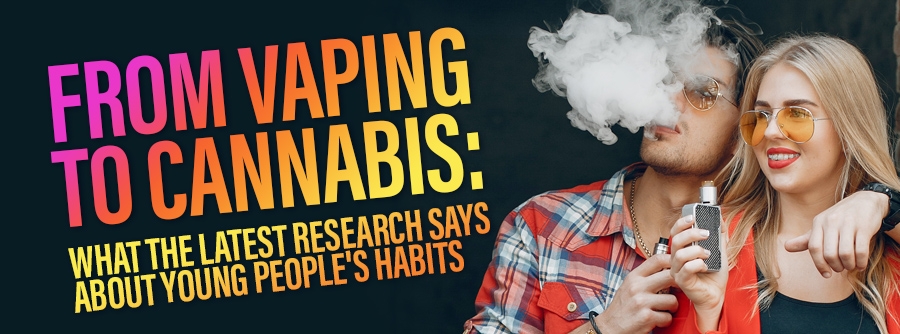 From Vaping to Cannabis: What the Latest Research Says About Young People's Habits